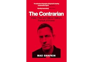 The Contrarian: Peter Thiel and Silicon Valley's Pursuit of Power