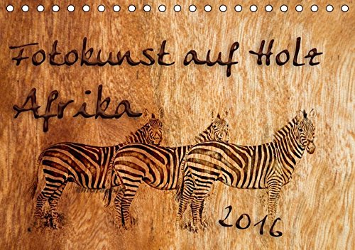 Fotokunst auf Holz - Afrika (Tischkalender 2016 DIN A5 quer): Afrikanische Motive auf Holz (Monatskalender, 14 Seiten ) (CALVENDO Kunst)