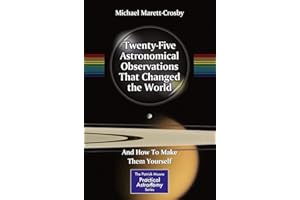 Twenty-Five Astronomical Observations That Changed the World: And How To Make Them Yourself (The Patrick Moore Practical Astronomy Series)
