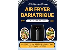 Le Grand Livre Air Fryer Bariatrique: 300 Recettes Saines et Délicieuses pour Votre Transformation