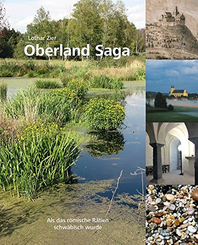 Oberland Saga: Als das römische Rätien schwäbisch wurde