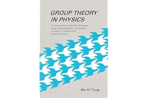 GROUP THEORY IN PHYSICS (B/S): AN INTRODUCTION TO SYMMETRY PRINCIPLES, GROUP REPRESENTATIONS, AND SPECIAL FUNCTIONS IN CLASSICAL AND QUANTUM PHYSICS