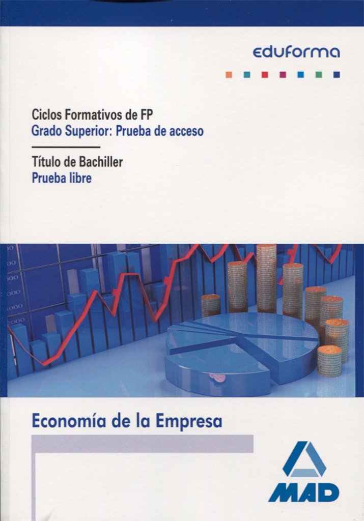 Pruebas de acceso a Ciclos Formativos de Grado Superior. Prueba Libre para la Obtención del Título de Bachiller. Economía de la Empresa