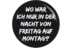 Kiwikatze® Sprüche - Wo war ich nur in der Nacht von Freitag auf Montag? - 37mm Button Pin Ansteckbutton als Geschenk oder Mitbringsel