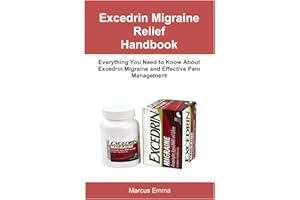 Excedrin Migraine Relief Handbook: Everything You Need to Know About Excedrin Migraine and Effective Pain Management