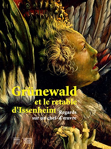 Télécharger Grunewald et les retables d'Issenheim : Regards sur un chef-d'œuvre Livre eBook France