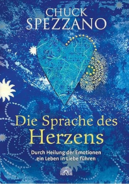 Die Sprache Des Herzens Durch Heilung Der Emotionen Ein Leben In Liebe Fuhren Spezzano Chuck Amazon De Bucher