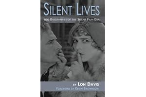 Silent Lives: 100 Biographies of the Silent Film Era