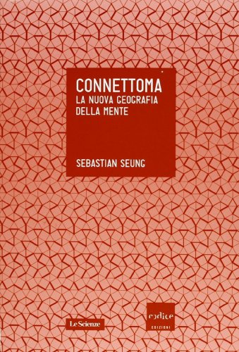Connettoma. La nuova geografia della mente Connettoma. La nuova geografia della mente