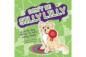 DON'T BE SILLY LILLY: A little dog learns to love being small