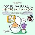 Cose da Fare Mentre Fai la Cacca: libro di attività per adulti con giochi divertenti, curiosità esilaranti, barzellette e mol