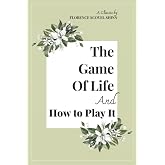The Game of Life and How to Play It - A Classic by Florence Scovel Shinn - (A Prosperity Classic) - Proven Affirmations and S