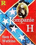 Kompanie H [Übersetzt]: Originaltitel Co. Aytch by Sam Watkins, Bernhard Rubenbauer