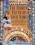 The Hidden Truth of Your Name: A Complete Guide to First Names and What They Say About the Real You by 