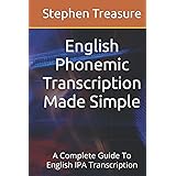 English Phonemic Transcription Made Simple: A Complete Guide To English IPA Transcription (ENGLISH PHONETICS SERIES)