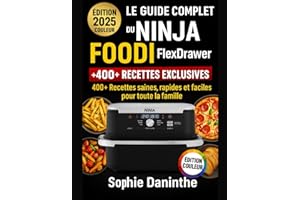 Le Guide Complet du Ninja Foodi FlexDrawer (Édition Couleur): 400+ Recettes saines, rapides et faciles pour toute la famille