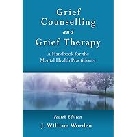 Grief Counselling and Grief Therapy: A Handbook for the Mental Health Practitioner, Fourth Edition