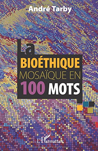 La  bioéthique : mosaïque en 100 mots