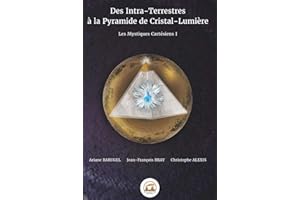 Des intra-terrestres à la pyramide de cristal-lumière: Les mystiques Cartésiens I
