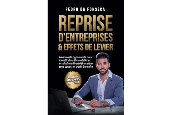Reprise d'entreprises & effets de levier: La nouvelle opportunité pour investir dans l'immobilier et atteindre la liberté financière sans apport ni crédit bancaire