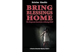 Bring Blessings Home - The Desperate Search for a Missing Child: A Maxine Alexander Mystery, Book II (Maxine Alexander Mysteries)