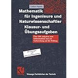 Mathematik für Ingenieure und Naturwissenschaftler Klausur- und Übungsaufgaben: Über 500 Aufgaben zum Selbststudium und zur V