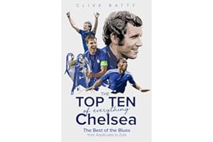The Top Ten of Everything Chelsea: The Best of the Blues from Azpilicueta to Zola