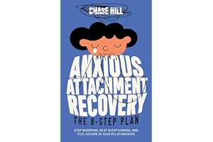 Anxious Attachment Recovery: The 8-Step Plan: Stop Worrying, Beat Overthinking, and Feel Secure in Your Relationships (Master the Art of Self-Improvement)