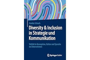 Diversity & Inclusion in Strategie und Kommunikation: Vielfalt in Konzeption, Kultur und Sprache im Unternehmen