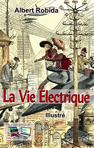 Télécharger La Vie Électrique (Illustré) Francais PDF