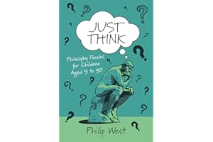 Just Think: Philosophy Puzzles for Children Aged 9 to 90 (Just Think Books)