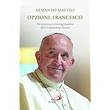 Opzione Francesco. Per una nuova immaginazione del cristianesimo futuro