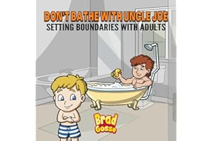 Don't Bathe With Uncle Joe: Setting Boundaries With Adults: 47 (Rejected Children's Books)