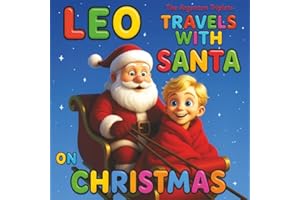 Leo Travels with Santa on Christmas - A Magical Christmas Journey Around the World.: From Snowy Sweden to Sunny Australia… Discover Christmas Like ... to Enjoy at Christmas and All Year Round.