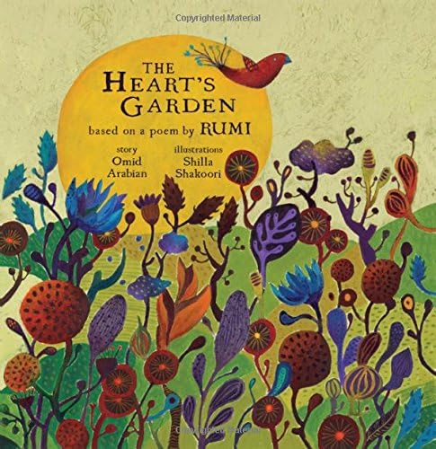 The Heart's Garden: based on a poem by RUMI: 1 (Little Rumi)