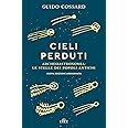 Cieli perduti. Archeoastronomia: le stelle dei popoli antichi. Nuova ediz.