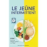 Le jeûne intermittent: Comment brûler les graisses efficacement et perdre du poids sans souffrir de la faim