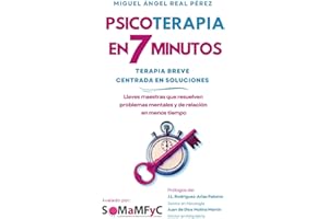 PSICOTERAPIA EN 7 MINUTOS. Terapia Breve Centrada en Soluciones: Llaves maestras que resuelven problemas mentales y de relación en menos tiempo