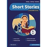 Short Stories in English for Intermediate Learners (B1 and B2): Develop Reading and Listening Skills and Expand Your Vocabula