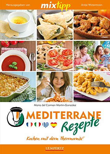 Download MIXtipp Mediterrane Rezepte: Kochen mit dem Thermomix TM5 und TM31 Download MIXtipp Mediterrane Rezepte: Kochen mit dem Thermomix TM5 und TM31