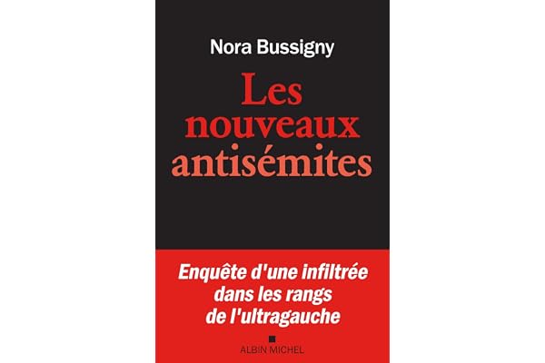 Les Nouveaux Antisémites: Enquête d'une infiltrée dans les rangs de l'ultragauche