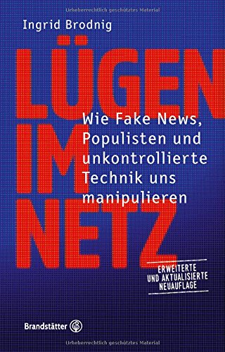 Tipps gegen Manipulation und Mobbing: Lügen im Netz. Wie Fake News, Hass, Populisten und unkontrollierte Technik uns manipulieren. Erweiterte und aktualisierte Neuauflage