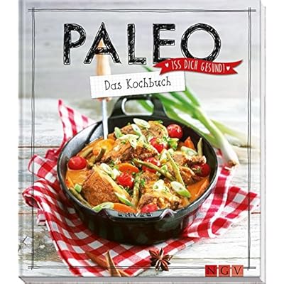 Paleo - Das Kochbuch: Iss dich gesund!