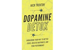 Dopamine Detox: Biohacking Your Way To Better Focus, Greater Happiness, and Peak Performance
