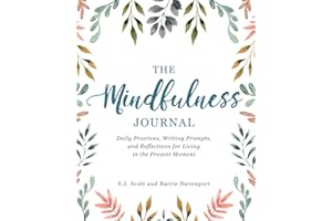 The Mindfulness Journal: Daily Practices, Writing Prompts, and Reflections for Living in the Present Moment