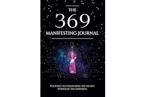 The 369 Manifesting Journal: Your Key To Unlocking The Secret Power Of The Universe