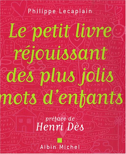 Le petit livre réjouissant des plus jolis mots d'enfants Le petit livre réjouissant des plus jolis mots d'enfants