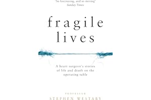Fragile Lives: A Heart Surgeon’s Stories of Life and Death on the Operating Table