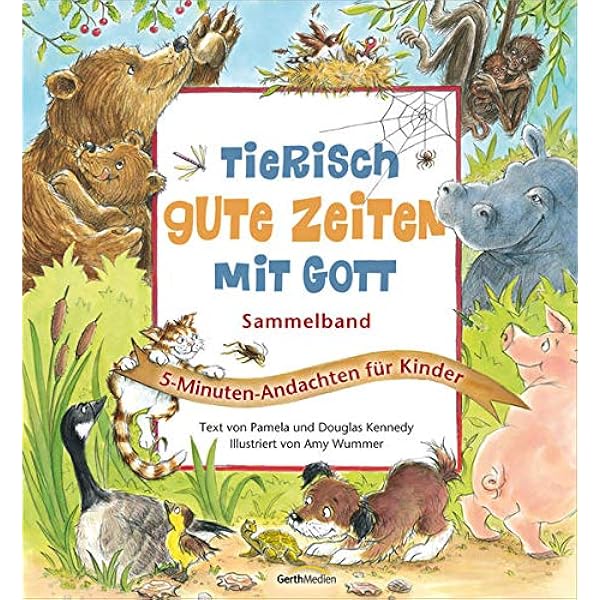 Tierisch Gute Zeiten Mit Gott 5 Minuten Andachten Fur Kinder Amazon De Kennedy Pamela Kennedy Douglas Wummer Amy Bucher