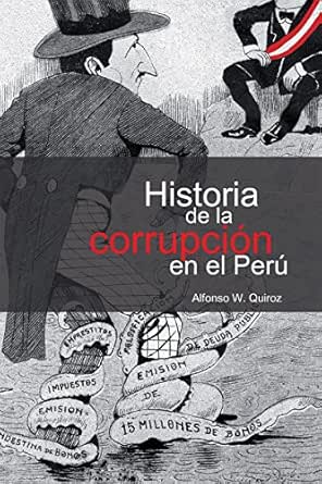 Historia De La Corrupcion En El Peru Spanish Edition Ebook Quiroz Alfonso Amazon Fr